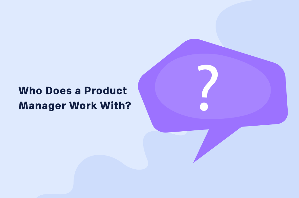 who-does-a-product-manager-work-with