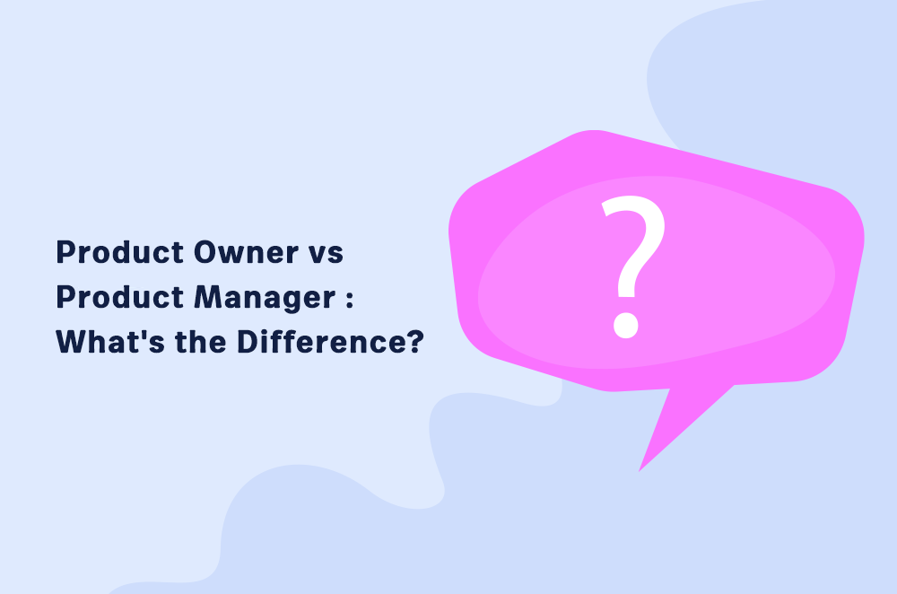 Product Owner vs Product Manager: What’s the Difference?