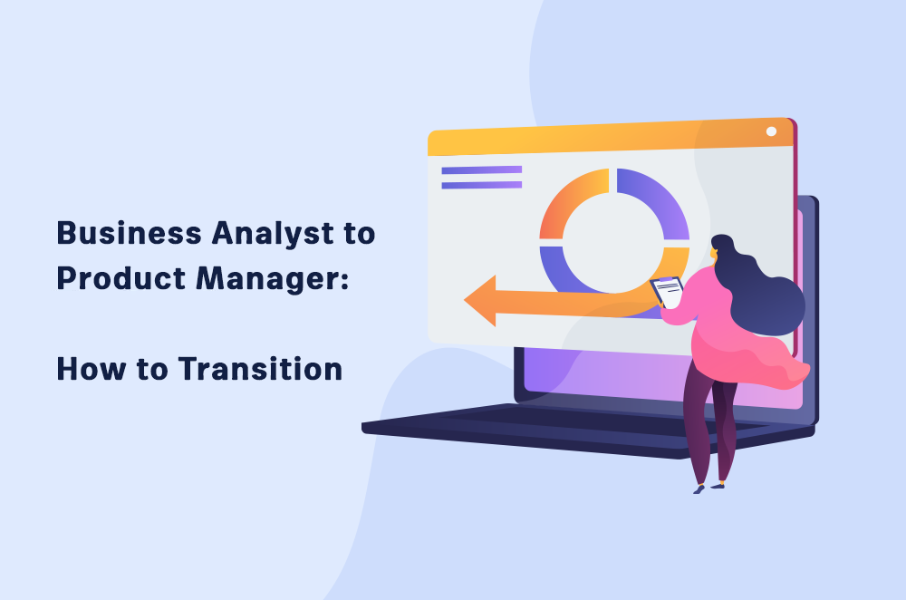 Business Analyst to Product Manager: How to Transition
