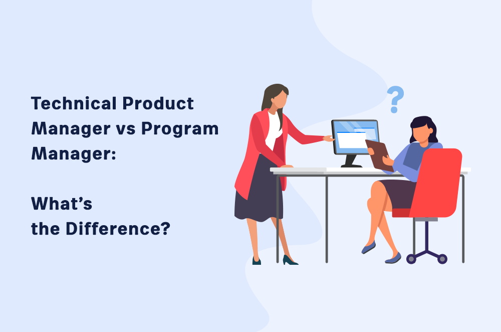 Technical Product Manager vs Program Manager: What’s the Difference?