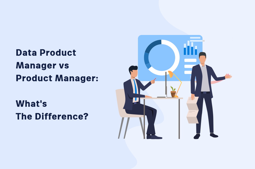 Data Product Manager Vs Product Manager What s The Difference