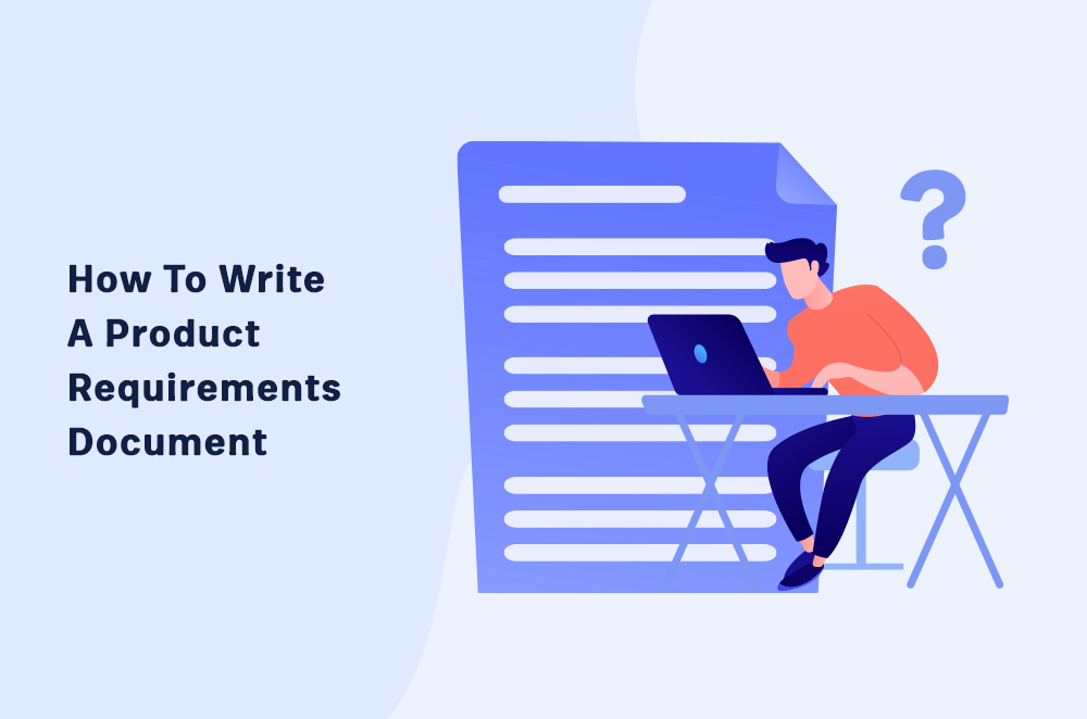How to Write an Effective Product Requirements Document