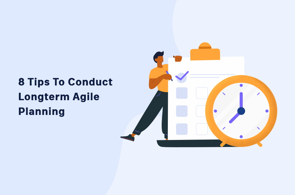 8 Tips to Conduct Long-Term Agile Planning