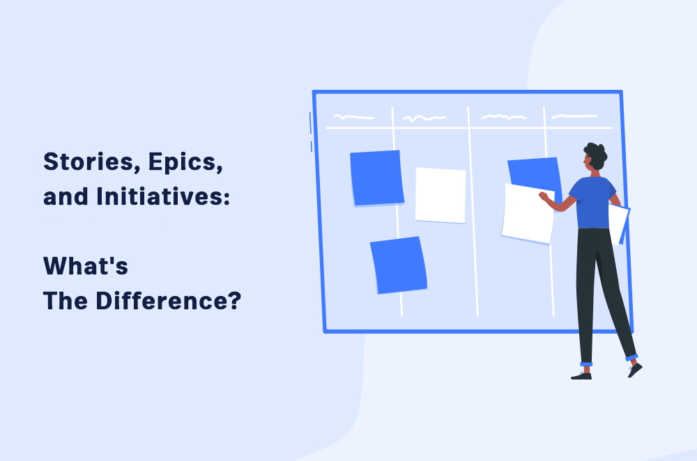 Stories, Epics, and Initiatives: What’s the Difference?